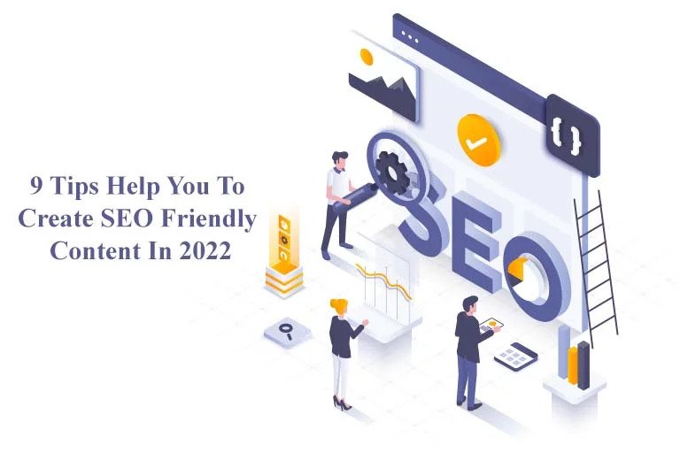 9 Tips Help You To Create SEO Friendly Content In 2022