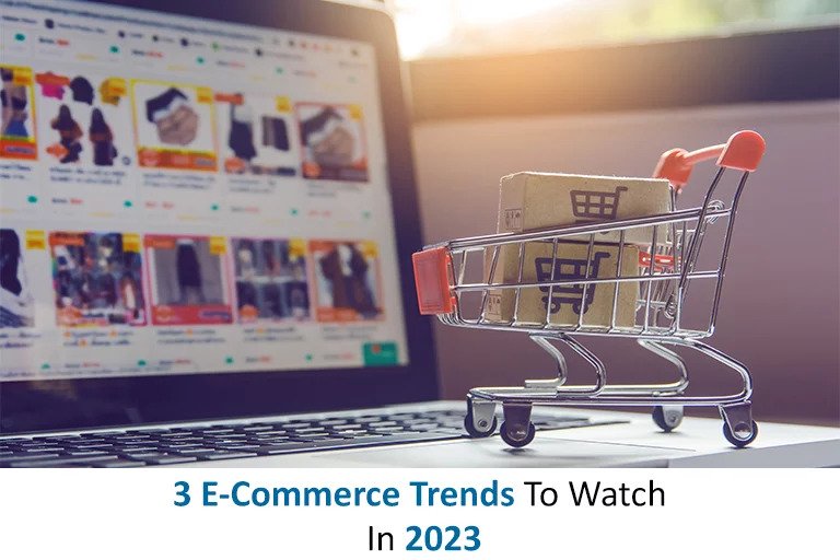 3 E-Commerce Trends To Watch In 2023