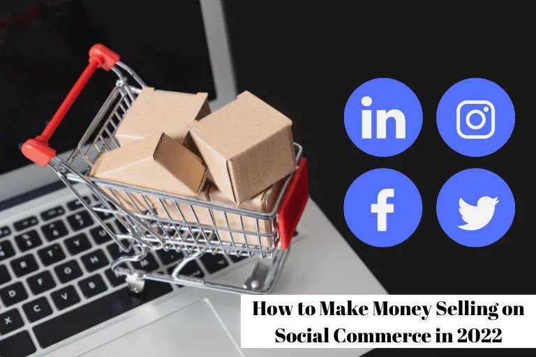 How to Make Money Selling on Social Commerce in 2022