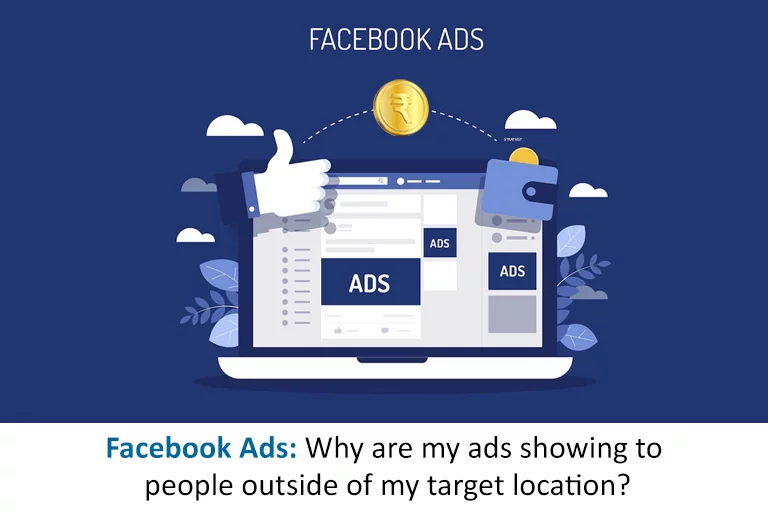 Facebook Ads: Why are my ads showing to people outside of my target location?