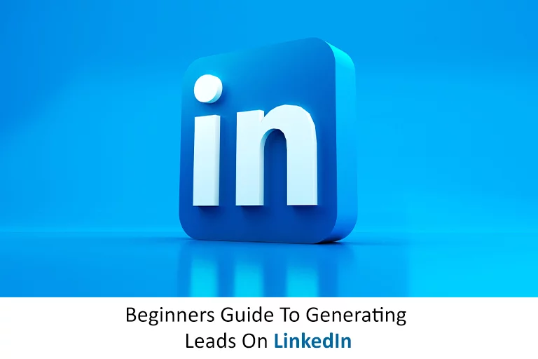 Beginners Guide To Generating Leads On LinkedIn