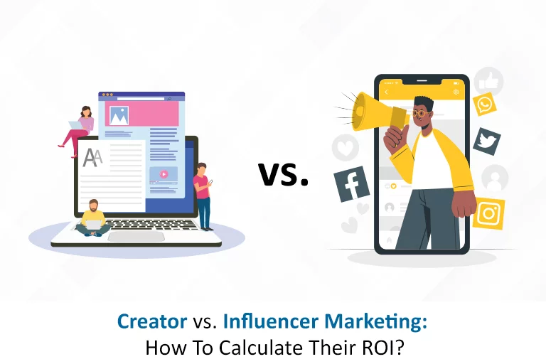 Creator vs. Influencer Marketing: How To Calculate Their ROI?