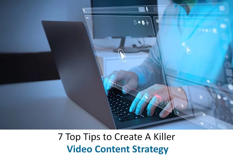 7 Top Tips to Create A Killer Video Content Strategy