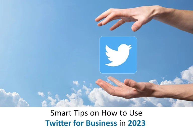 Smart Tips on How to Use Twitter for Business in 2023