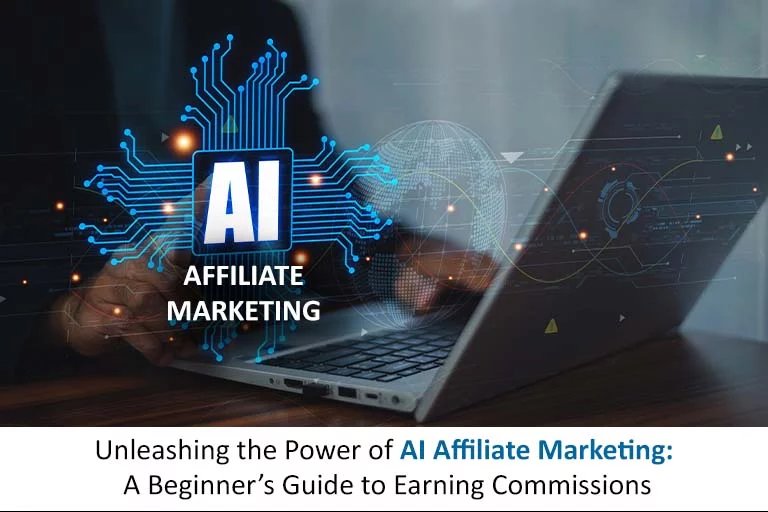 Unleashing the Power of AI Affiliate Marketing: A Beginner’s Guide to Earning Commissions