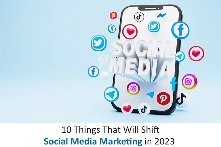 10 Things That Will Shift Social Media Marketing in 2023